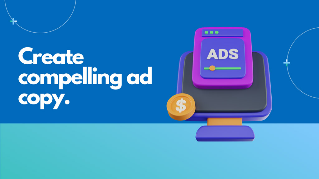 Create compelling ad copy